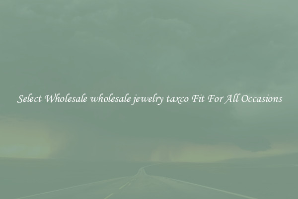 Select Wholesale wholesale jewelry taxco Fit For All Occasions