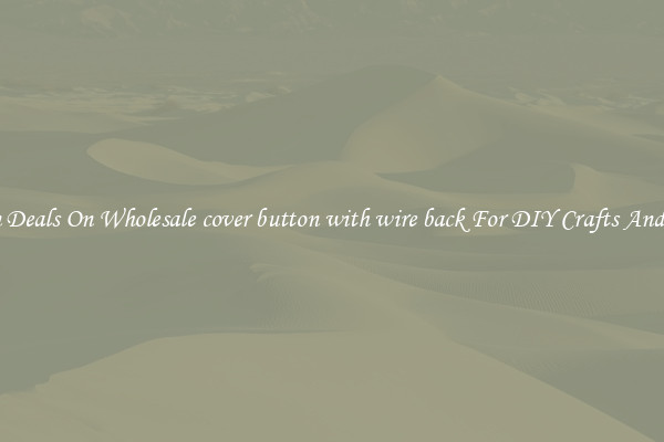 Bargain Deals On Wholesale cover button with wire back For DIY Crafts And Sewing