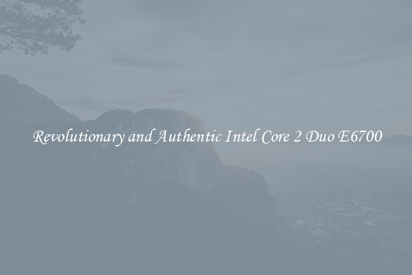 Revolutionary and Authentic Intel Core 2 Duo E6700