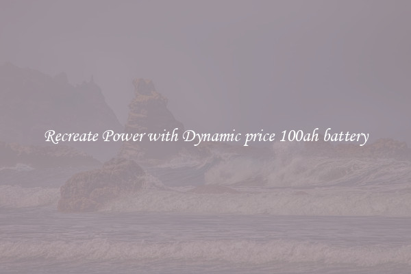 Recreate Power with Dynamic price 100ah battery