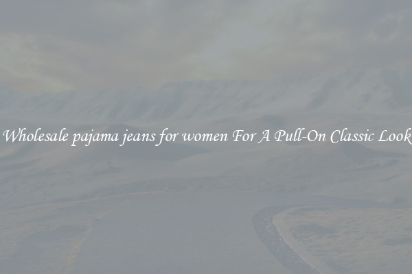 Wholesale pajama jeans for women For A Pull-On Classic Look