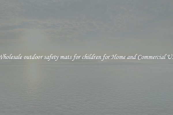 Wholesale outdoor safety mats for children for Home and Commercial Use