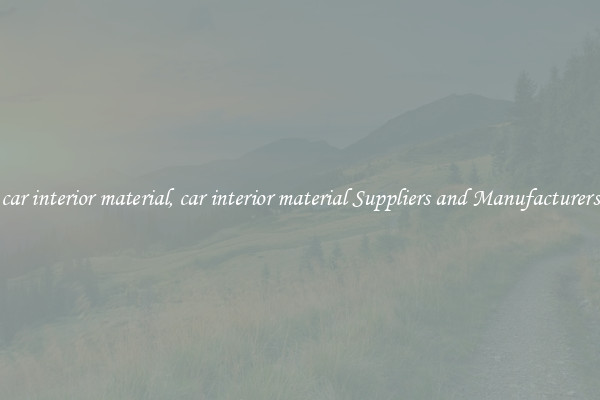 car interior material, car interior material Suppliers and Manufacturers