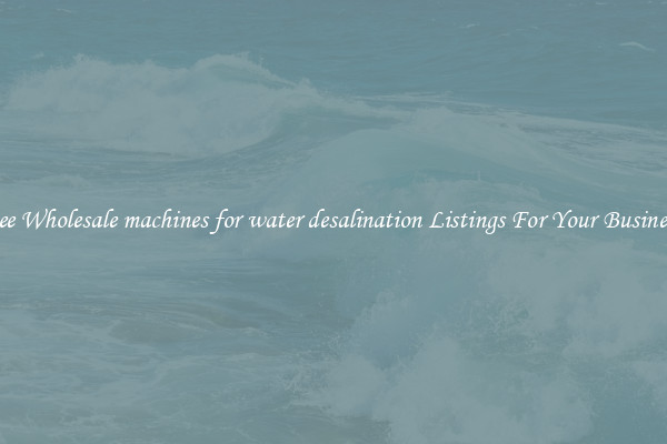 See Wholesale machines for water desalination Listings For Your Business