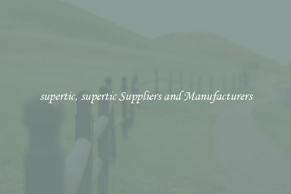supertic, supertic Suppliers and Manufacturers