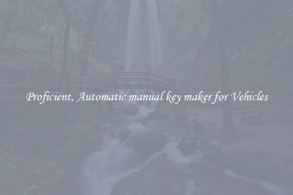 Proficient, Automatic manual key maker for Vehicles