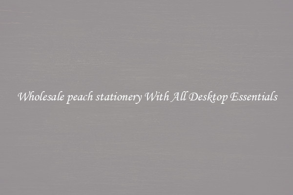 Wholesale peach stationery With All Desktop Essentials