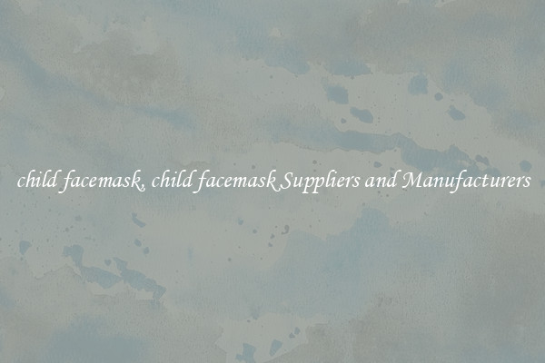 child facemask, child facemask Suppliers and Manufacturers