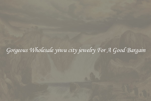 Gorgeous Wholesale yiwu city jewelry For A Good Bargain