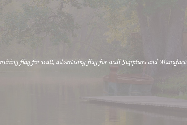 advertising flag for wall, advertising flag for wall Suppliers and Manufacturers