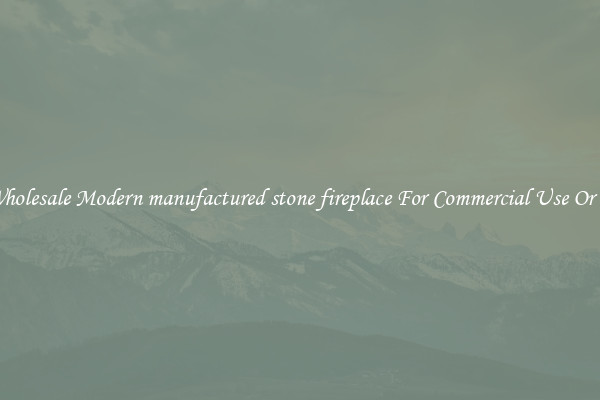 Buy Wholesale Modern manufactured stone fireplace For Commercial Use Or Homes