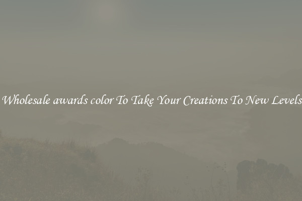 Wholesale awards color To Take Your Creations To New Levels