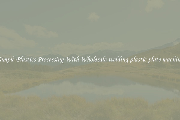 Simple Plastics Processing With Wholesale welding plastic plate machine