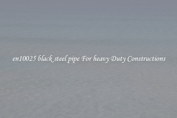 en10025 black steel pipe For heavy Duty Constructions