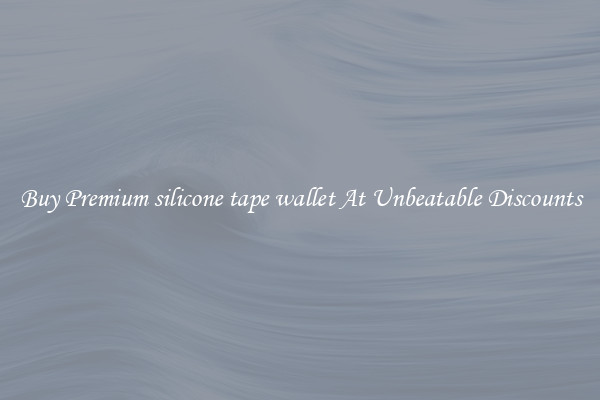 Buy Premium silicone tape wallet At Unbeatable Discounts