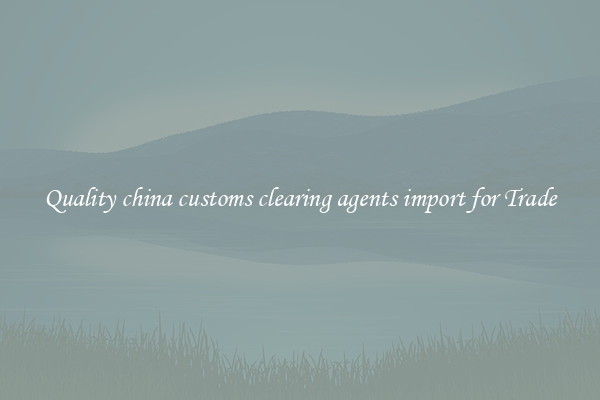 Quality china customs clearing agents import for Trade