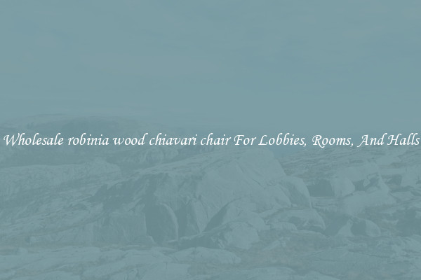 Wholesale robinia wood chiavari chair For Lobbies, Rooms, And Halls