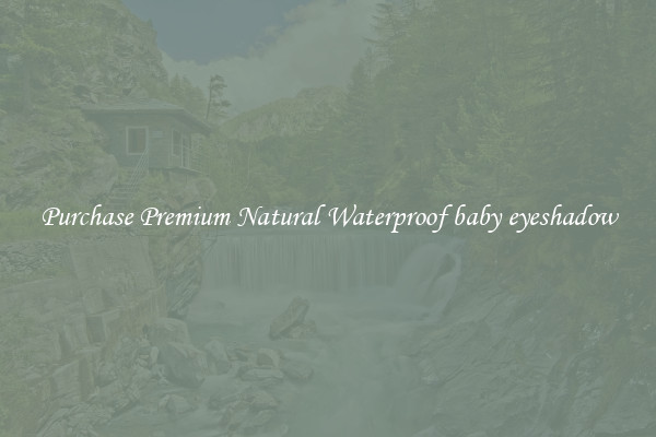 Purchase Premium Natural Waterproof baby eyeshadow