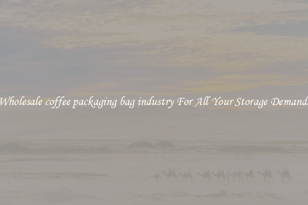 Wholesale coffee packaging bag industry For All Your Storage Demands