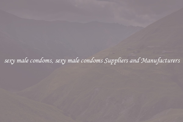 sexy male condoms, sexy male condoms Suppliers and Manufacturers