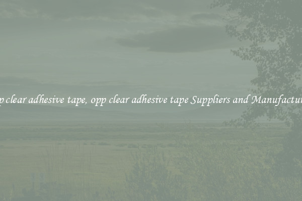 opp clear adhesive tape, opp clear adhesive tape Suppliers and Manufacturers