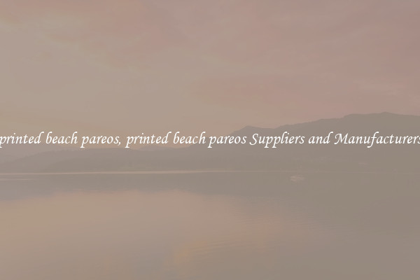 printed beach pareos, printed beach pareos Suppliers and Manufacturers