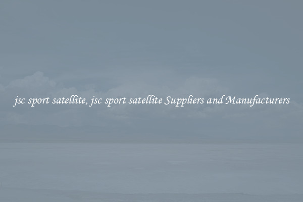 jsc sport satellite, jsc sport satellite Suppliers and Manufacturers