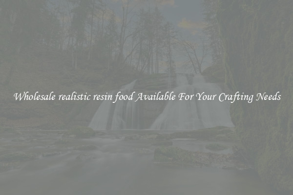 Wholesale realistic resin food Available For Your Crafting Needs