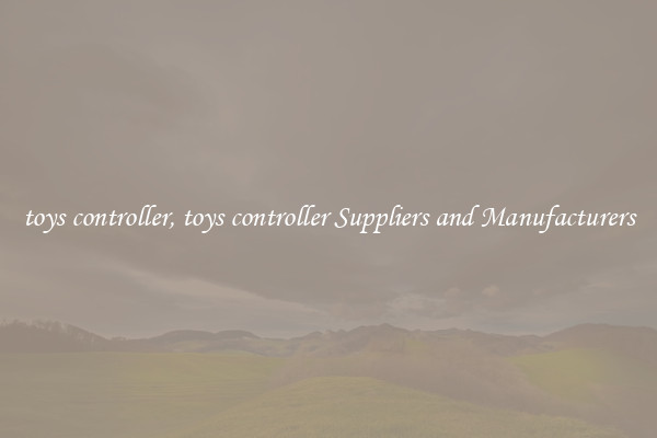 toys controller, toys controller Suppliers and Manufacturers