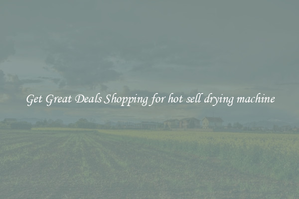Get Great Deals Shopping for hot sell drying machine