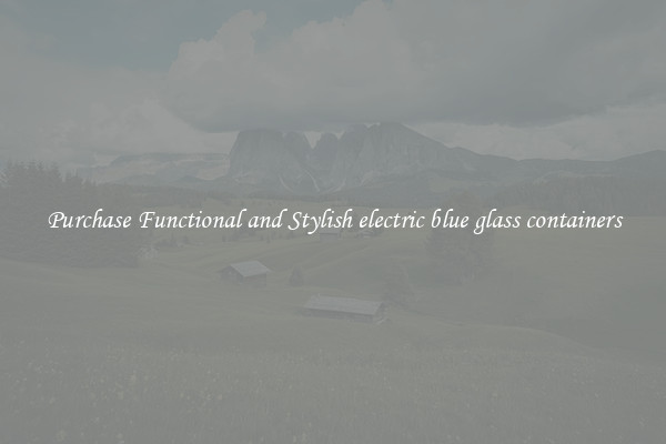 Purchase Functional and Stylish electric blue glass containers