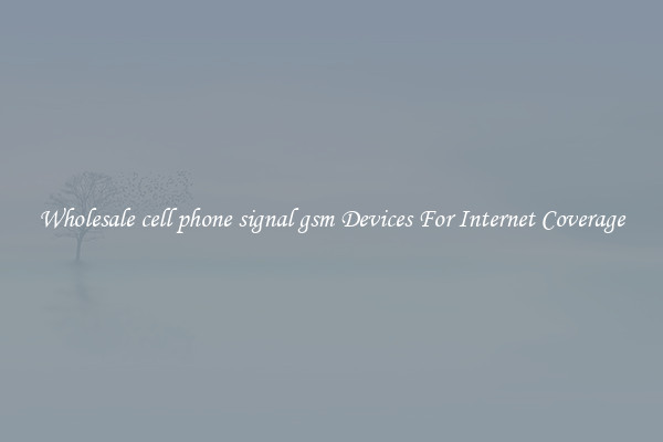 Wholesale cell phone signal gsm Devices For Internet Coverage