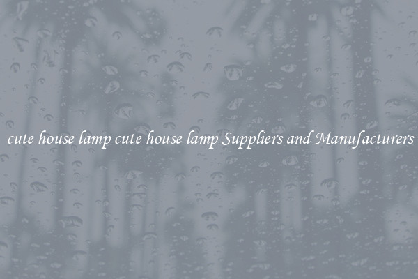 cute house lamp cute house lamp Suppliers and Manufacturers