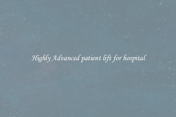Highly Advanced patient lift for hospital
