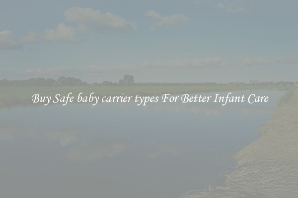 Buy Safe baby carrier types For Better Infant Care