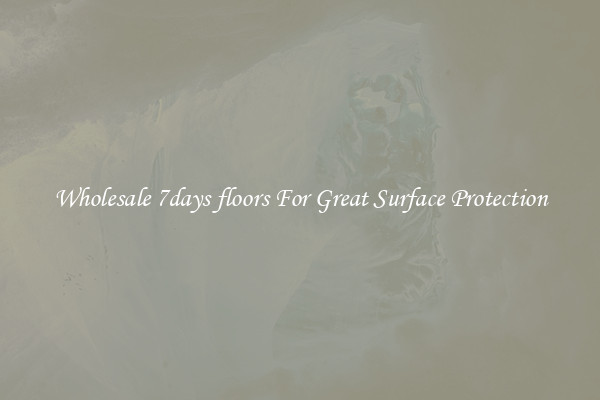 Wholesale 7days floors For Great Surface Protection