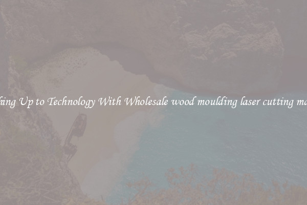 Matching Up to Technology With Wholesale wood moulding laser cutting machines