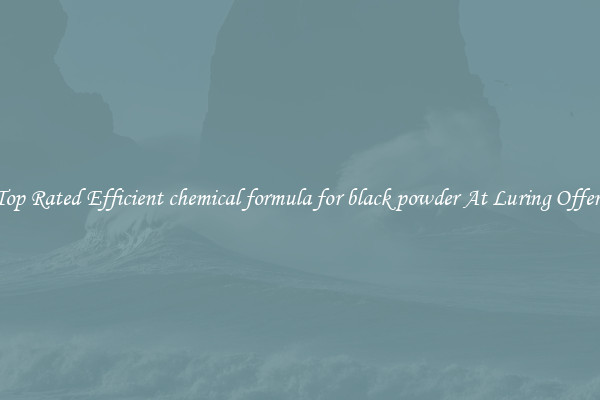 Top Rated Efficient chemical formula for black powder At Luring Offers