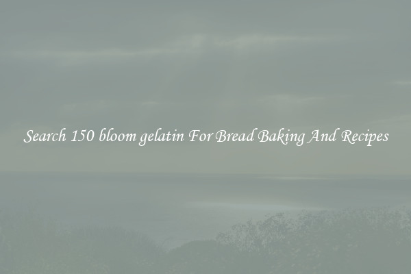 Search 150 bloom gelatin For Bread Baking And Recipes
