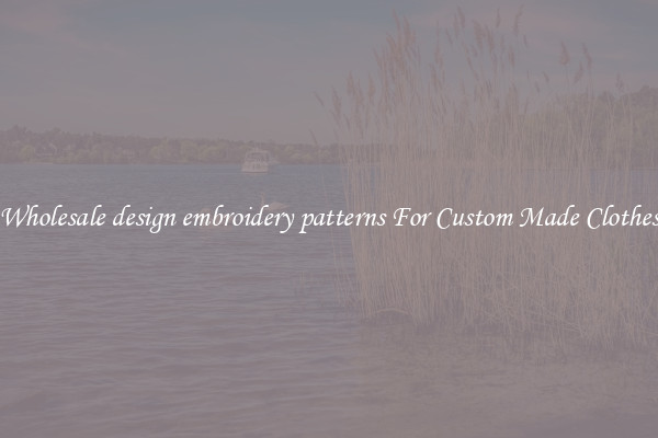 Wholesale design embroidery patterns For Custom Made Clothes