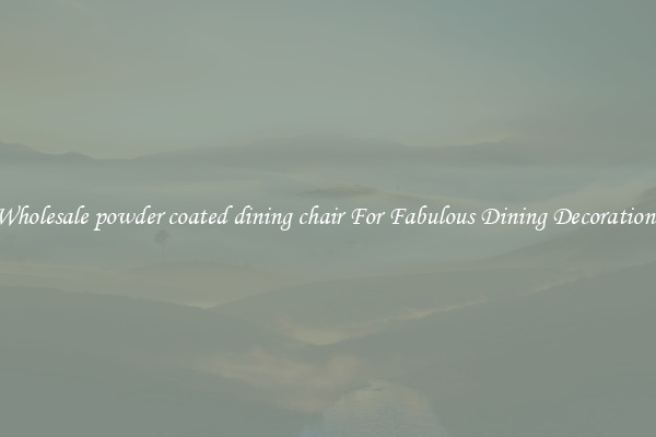 Wholesale powder coated dining chair For Fabulous Dining Decorations