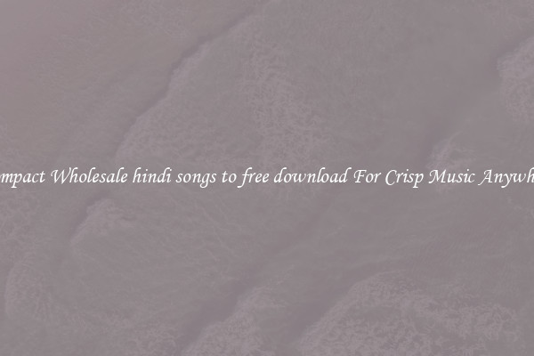 Compact Wholesale hindi songs to free download For Crisp Music Anywhere