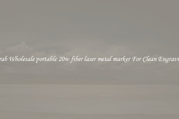 Grab Wholesale portable 20w fiber laser metal marker For Clean Engraving