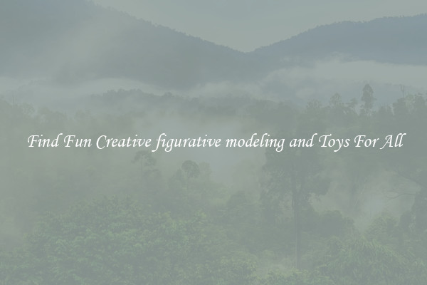 Find Fun Creative figurative modeling and Toys For All