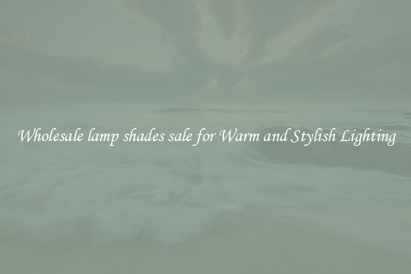 Wholesale lamp shades sale for Warm and Stylish Lighting