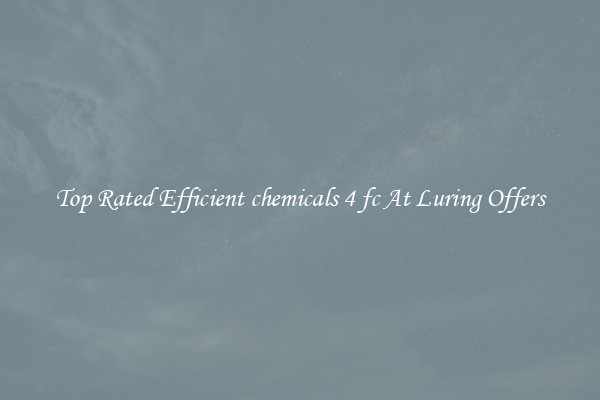 Top Rated Efficient chemicals 4 fc At Luring Offers