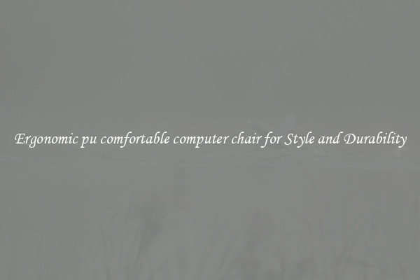 Ergonomic pu comfortable computer chair for Style and Durability