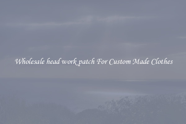 Wholesale head work patch For Custom Made Clothes