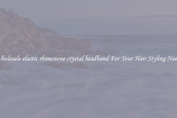 Wholesale elastic rhinestone crystal headband For Your Hair Styling Needs