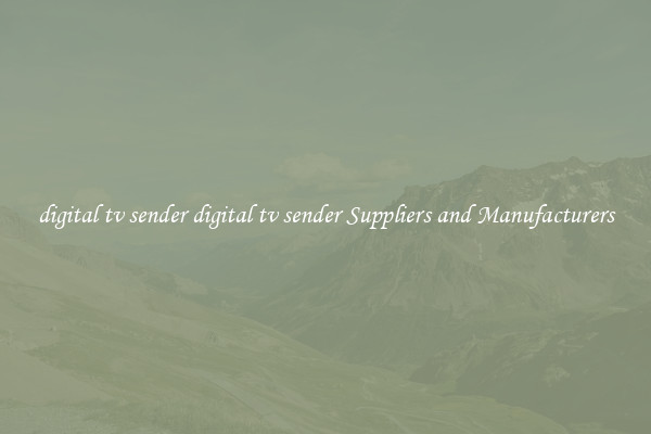 digital tv sender digital tv sender Suppliers and Manufacturers